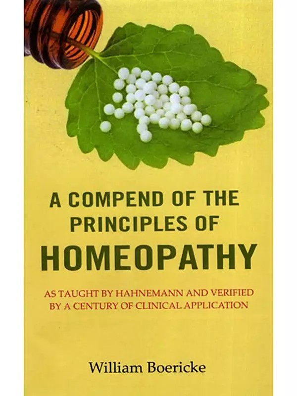 A Compend of the Principles of Homeopathy (As Taught by Hahnemann and Verified by a Century of Clinical Application)