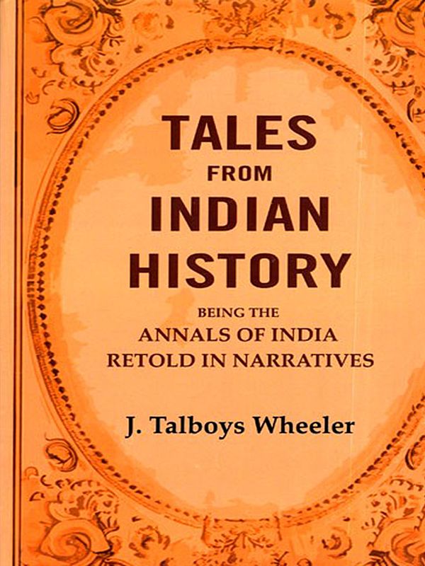 Tales from Indian History (Being the Annals of India Retold in Narratives)