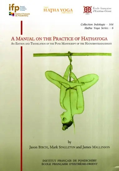 A Manual on the Practice of Hathayoga- An Edition and Translation of the Pune Manuscript of the Hathabhyasapaddhati