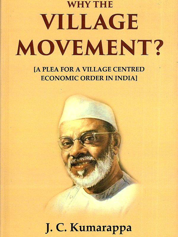 Why the Village Movement? (A Plea for a Village Centered Economic Order in India)