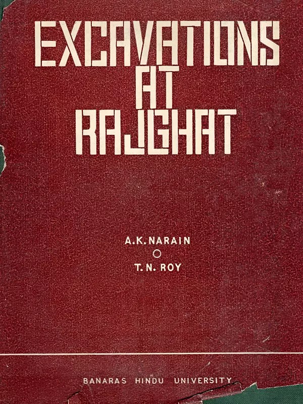Excavations at Rajghat- The Cuttings, Stratification and Structures: Part- 1 (1957-1958; 1960-1965) An Old and Rare Book: Only 1 Quantity Available