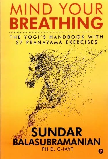 Mind Your Breathing: The Yogi’s Handbook with 37 Pranayama Exercises