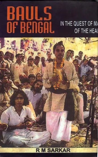 Bauls of Bengal: In the Quest of Man of the Heart