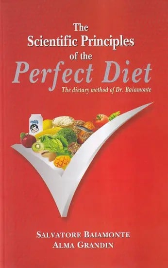 The Scientific Principles of the Perfect Diet (The Dietary methof of Dr. Baiamonte)