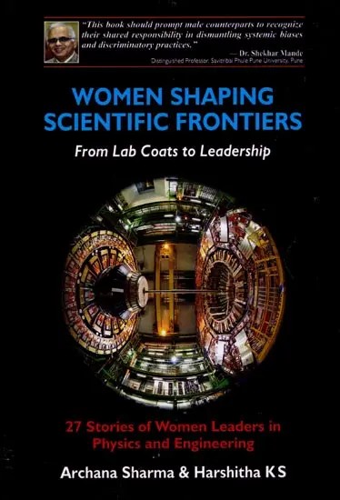 Women Shaping Scientific Frontiers: From Lab Coats to Leadership (27 Stories of Women Leaders in Physics and Engineering)