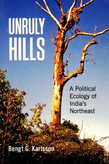 Unruly Hills: A Political Ecology of India's Northeast