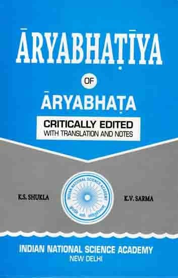 Aryabhatiya of Aryabhata- Critically Edited with Introduction, English Translation, Notes, Comments and Indexes