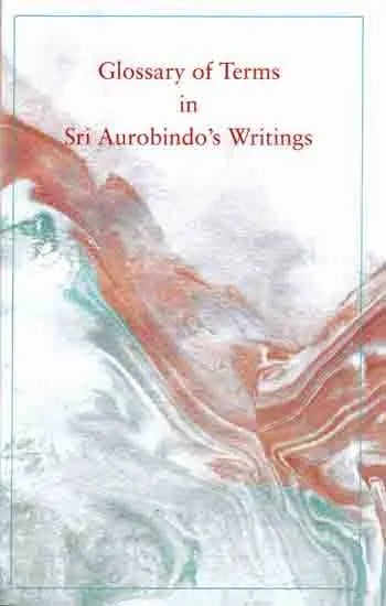 Glossary of Terms in Sri Aurobindo's Writings