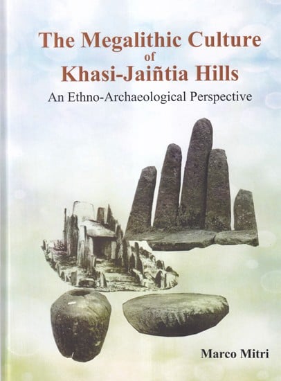 The Megalithic Culture of Khasi-Jaintia Hills (An Ethno-Archaeological Perspectives)