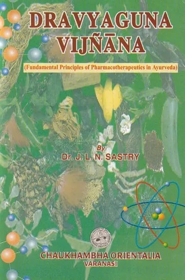 Dravyaguna Vijnana: Fundamental Principles of Pharmacotherapeutics in Ayurveda (Volume 1)