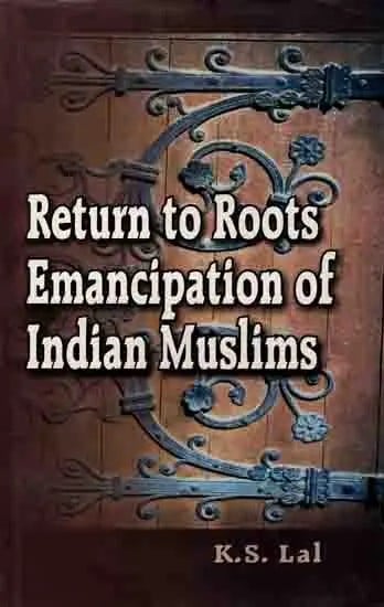 Return to Roots Emancipation of Indian Muslims