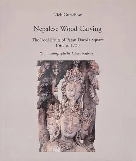 Nepalese Wood Carving: The Roof Struts of Patan Darbar Square 1565 to 1735