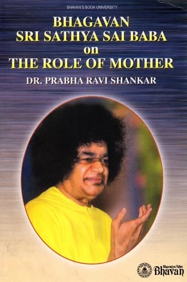 Bhagavan Sri Sathya Sai Baba on The Role of Mother