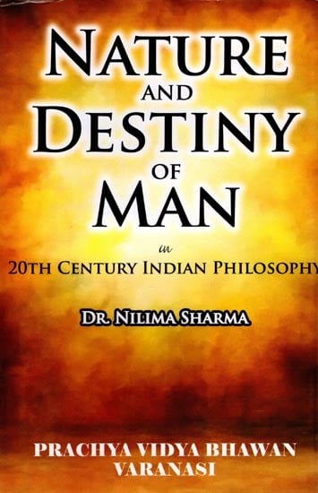 Nature and Destiny of Man in 20th Century Indian Philosophy