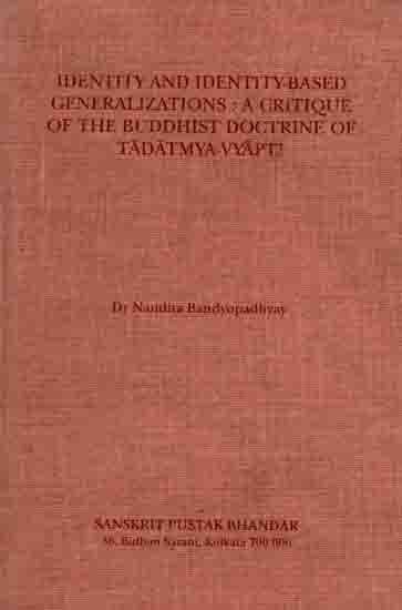 Identity and Identity-Based Generalizations: A Critique of the Buddhist Doctrine of Tadatmya-Vyapti (An Old and Rare Book)