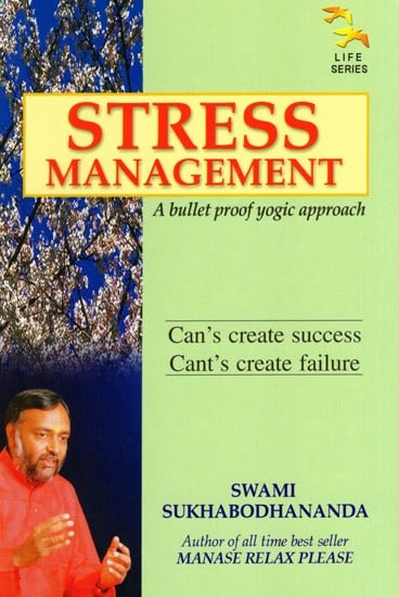 Stress Management- A Bullet Proof Yogic Approach