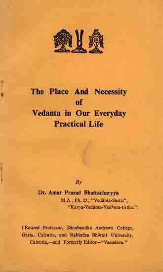 The Place and Necessity of Vedanta in Our Everyday Practical Life (An Old and Rare Book)