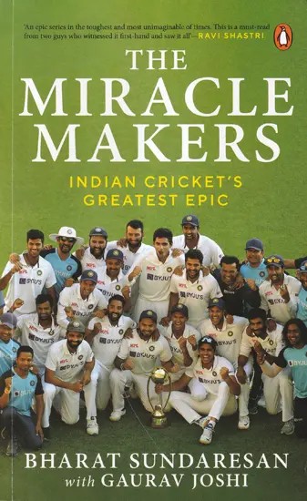 The Miracle Makers (Indian Cricket's Greatest Epic)