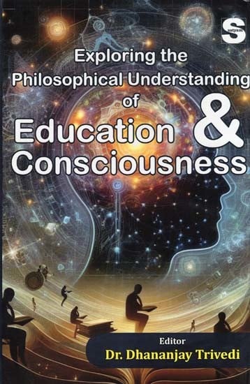 Exploring the Philosophical Understanding of Education & Consciousness