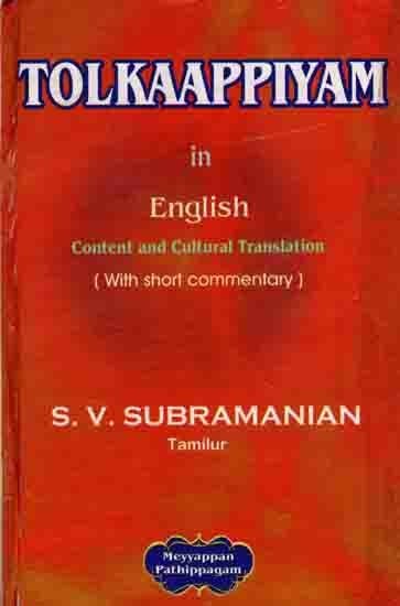 Tolkaappiyam in English Content and Cultural Translation (with short Commentary) An Old and Rare Book