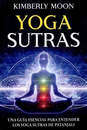 Yoga Sutras- Una Guia Esencial Para Entender Los Yoga Sutras De Patanjali: Yoga Sutra- An Essential Guide to Understanding Patanjali's Yoga Sutras (Spanish)