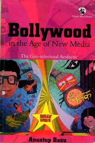 Bollywood in the Age of New Media- The Geo-Televisual Aesthetic