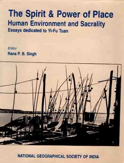 The Spirit & Power of Place Human Environment and Sacrality Essays Dedicated to Yi-Fu Tuan (An Old and Rare Book)