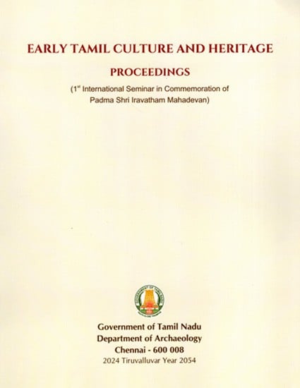 Early Tamil Culture and Heritage Proceedings (1st International Seminar in Commemoration of Padmasri Iravatham Mahadevan) (2022 March 11 and 12)