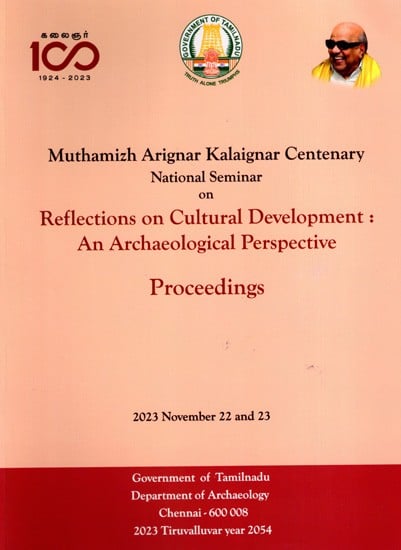 Muthamizh Arignar Kalaignar Centenary National Seminar On- Reflections on Cultural Development:An Archaeological Perspective Proceedings