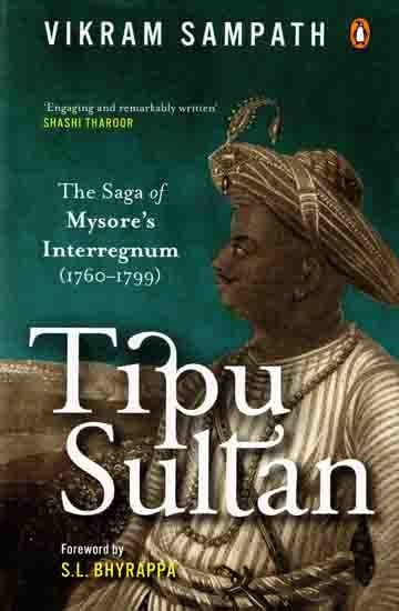 Tipu Sultan- The Saga of Mysore's Interregnum (1760-1799)