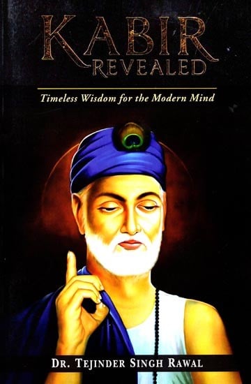 Kabir Revealed: Timeless Wisdom for the Modern Mind