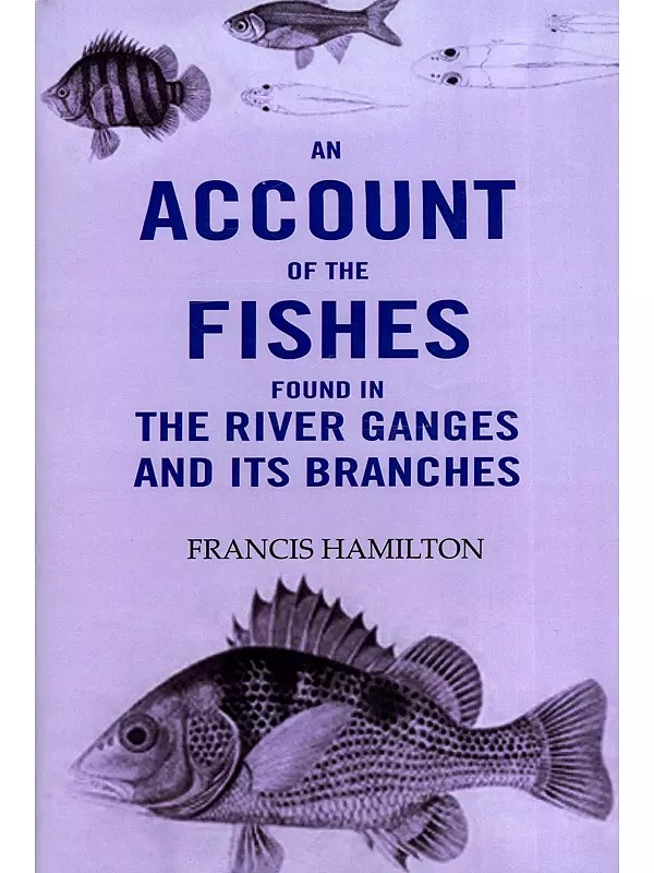 An Account of the Fishes (Found in the River Ganges and its Branches)