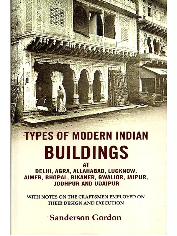 Types of Modern Indian Buildings at Delhi, Agra, Allahabad, Lucknow, Ajmer, Bhopal, Bikaner, Gwalior, Jaipur, Jodhpur and Udaipur
