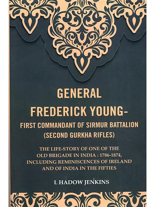 General Fredrick Young- First Commondant of Sirmur Battalion (Second Gurkha Rifles)