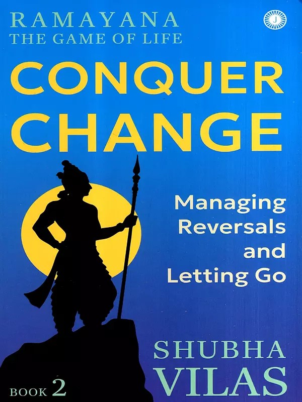 Ramayana the Game of Life- Conquer Change (Managing Reversals and Letting Go) (Book-2)