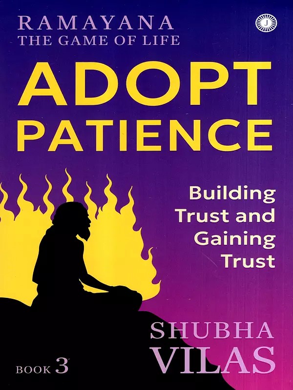 Ramayana the Game of Life- Adopt Patience (Building Trust and Gaining Trust) (Book-3)