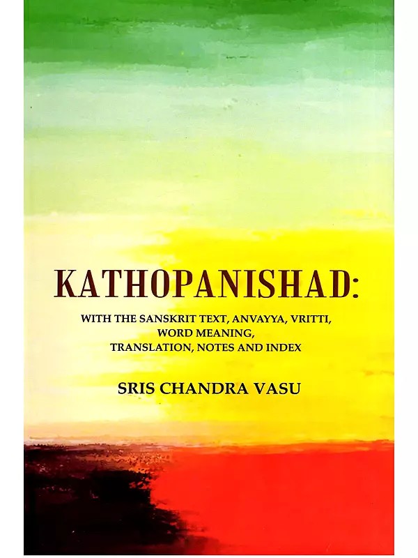 Kathopnishad with Sanskrit Text, Anvayya, Vritti, Word Meaning, Translation, Notes and Index