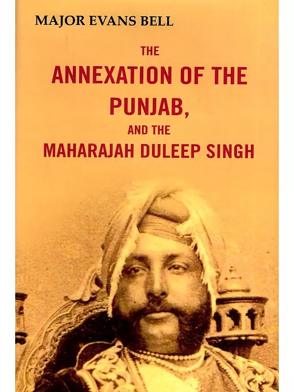 The Annexation of the Punjab, and the Maharajah Dullep Singh