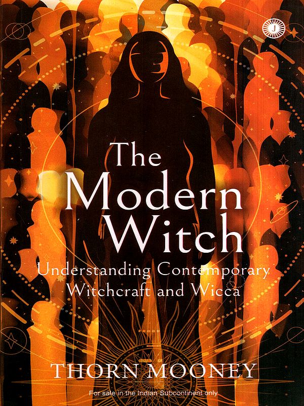 The Modern Witch- Understanding Contemporary Witchcraft and Wicca