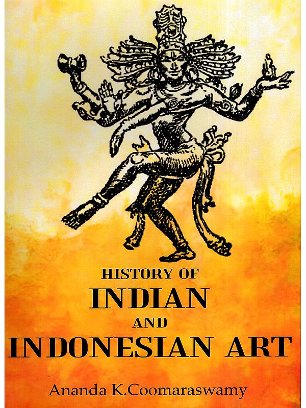 History of Indian and Indonesian Art  (Keeper of Indian and Muhammadan Art- In the Museum of Fine Arts, Boston, U.S.A)