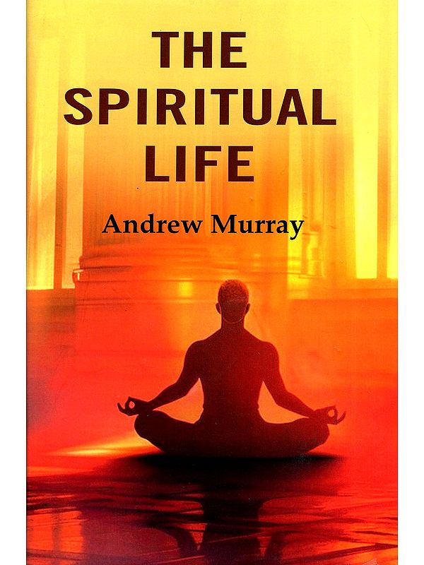The Spiritual Life (A Series of Lectures Delivered Before the Students of the Moody Bible Institute, Chicago, AUGUST, 1895,)