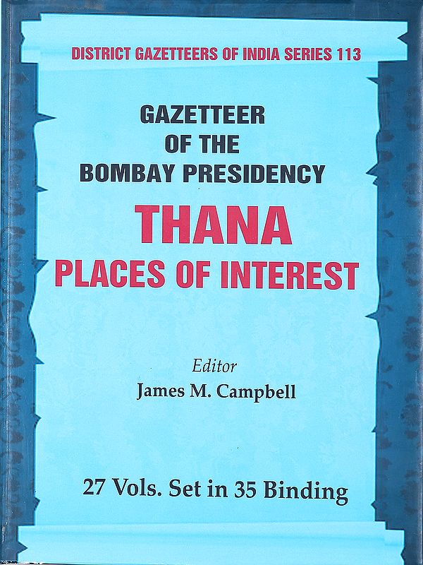 Thana Places of Interest- Gazetteer of the Bombay Presidency (27 Volumes in 35 Bindings- Volume- 14th)