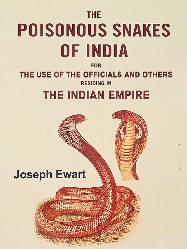 The Poisonous Snakes of India for the Use of the Officials and Others Residing in the Indian Empire