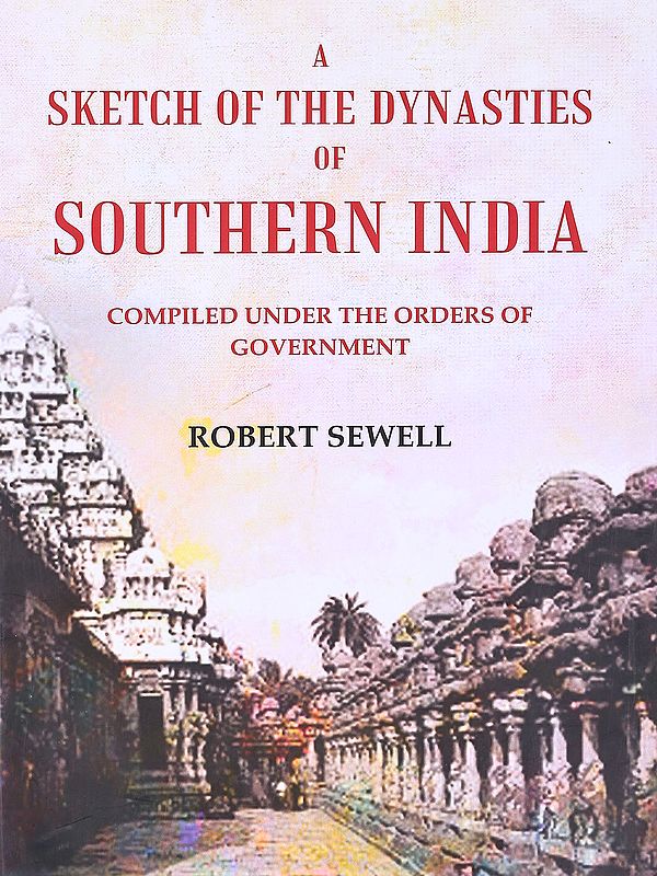 A Sketch of the Dynasties of Southern India (Compiled Under the Orders of the Government)