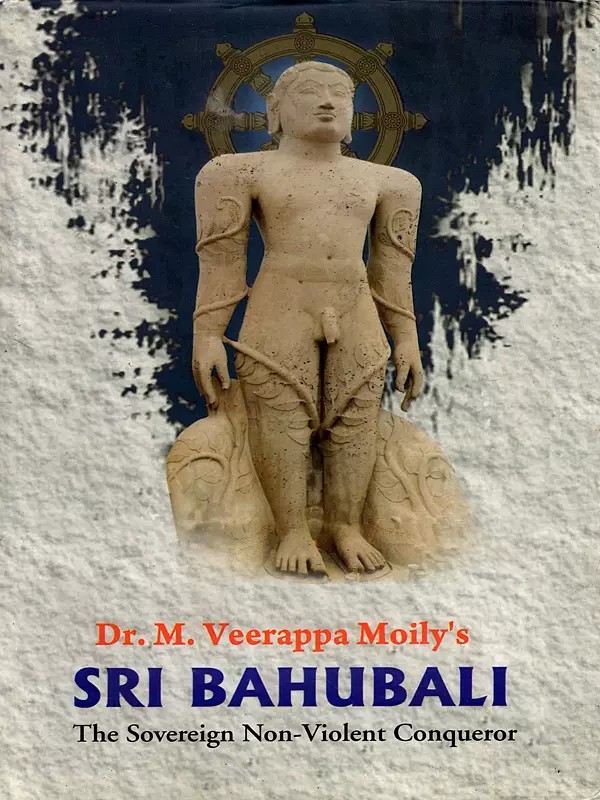 Sri Bahubali- The Sovereign Non-Violent Conqueror (An Epic Based on the Life of Bahubali)