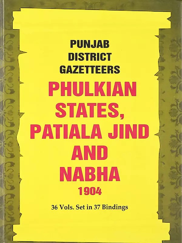 Phulkian States, Patiala Jind and Nabha 1904- Punjab District Gazetteers (36 Vols. Set in 37 Bindings- Vol. 34th)