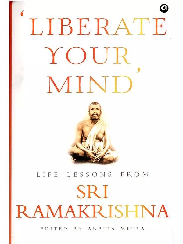Liberate Your Mind Life Lessons from Sri Ramakrishna
