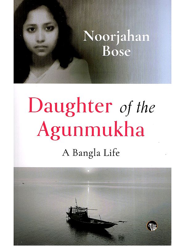 Daughter of the Agunmukha (A Bangla Life)