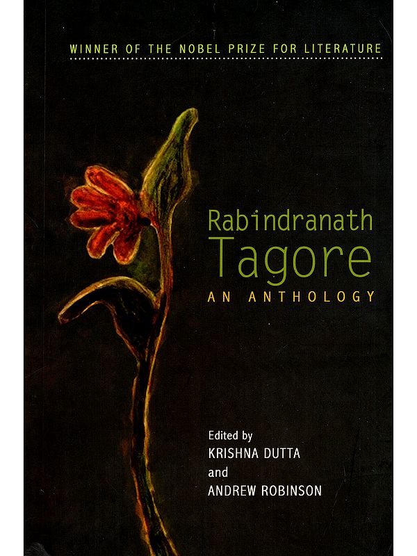 Rabindranath Tagore an Anthology (Winner of the Noble Prize for Literature)