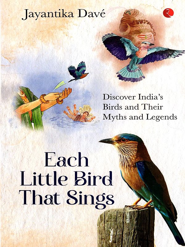 Each Little Bird that Sings: Discover India's Birds and their Myths and Legends